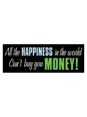 Sayings & Statements All The Happiness in the World...