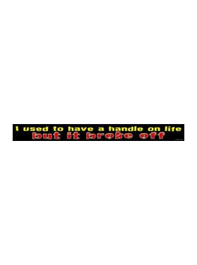 Sayings & Statements I Had a Handle on Life but it Broke