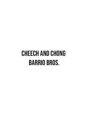 Cheech and Chong Barrio Bros.