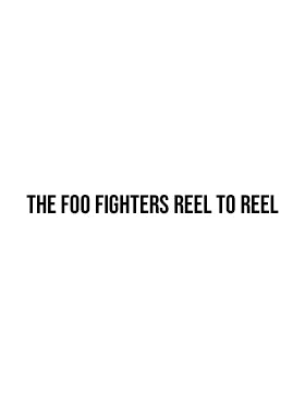 The Foo Fighters Reel To Reel