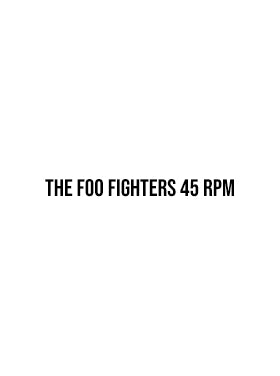 The Foo Fighters 45 RPM