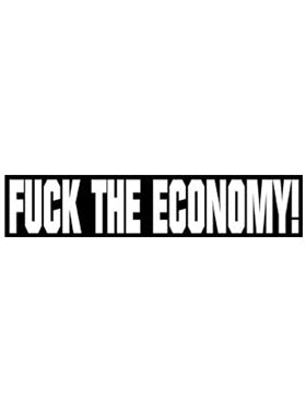 Sayings & Statements Fuck the Economy