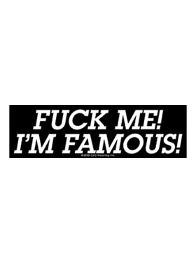 Sayings & Statements Fuck Me, I'm Famous