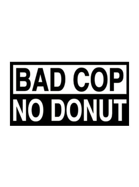 Sayings & Statements Bad Cop/No Donut