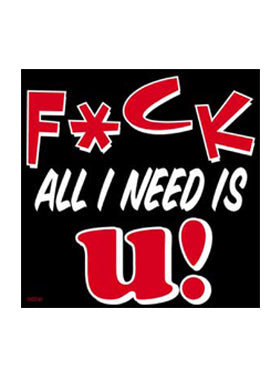 Sayings & Statements Fuck All I Need