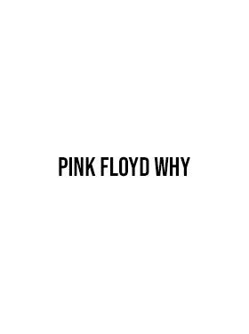 Pink Floyd Why