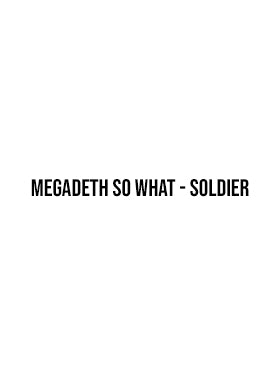Megadeth So What - Soldier