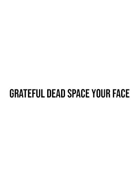 Grateful Dead Space Your Face