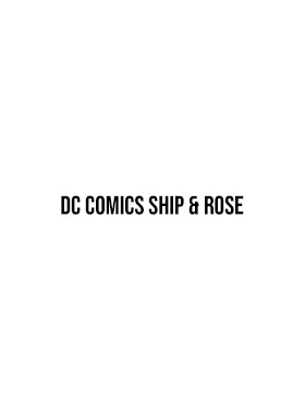 DC Comics Ship & Rose