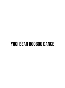Yogi Bear Booboo Dance