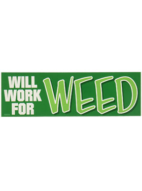 Weed Indeed!! Will Work For