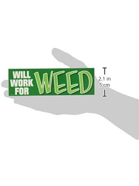 Weed Indeed!! Will Work For